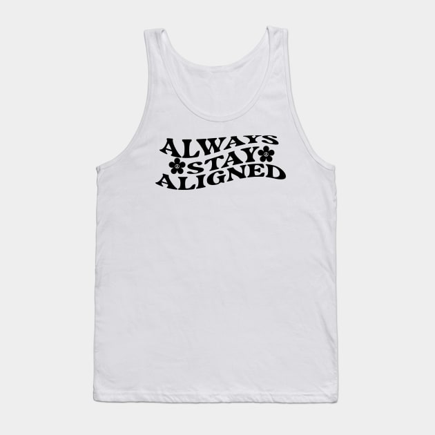 Always Stay Aligned Funny Saying Quote Inspirational Feminist Message Graphic Tees Tank Top by All About Midnight Co